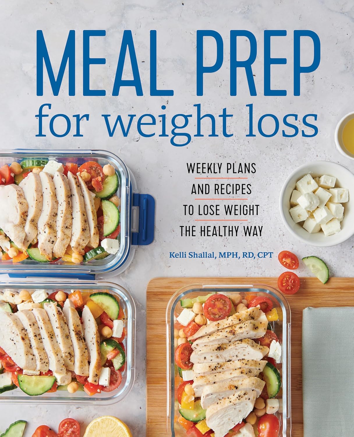 Meal Prep for Weight Loss: Weekly Plans and Recipes to Lose Weight the Healthy Way by RD Kelli Shallal